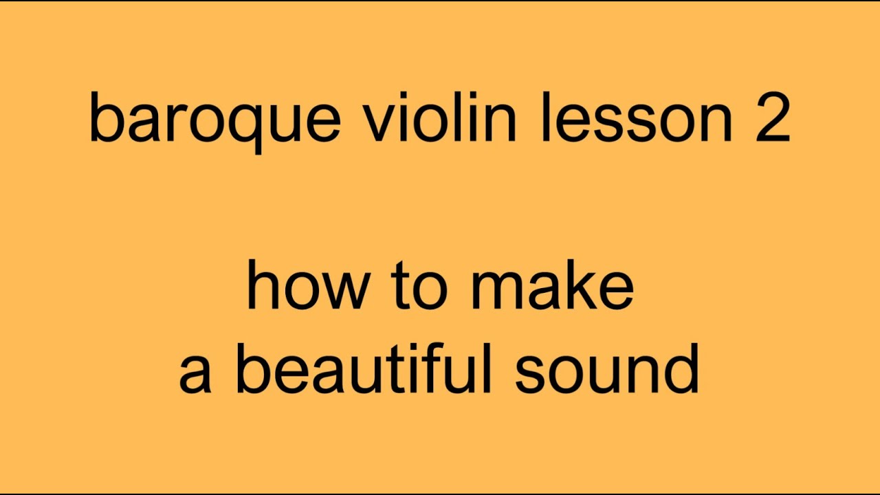 baroque violin lesson 2: how to make a beautiful sound
