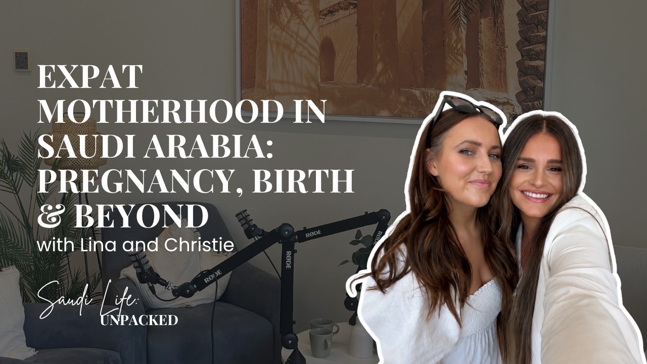 Expat Motherhood in Saudi Arabia: Pregnancy, Birth & Beyond with Lina and Christie