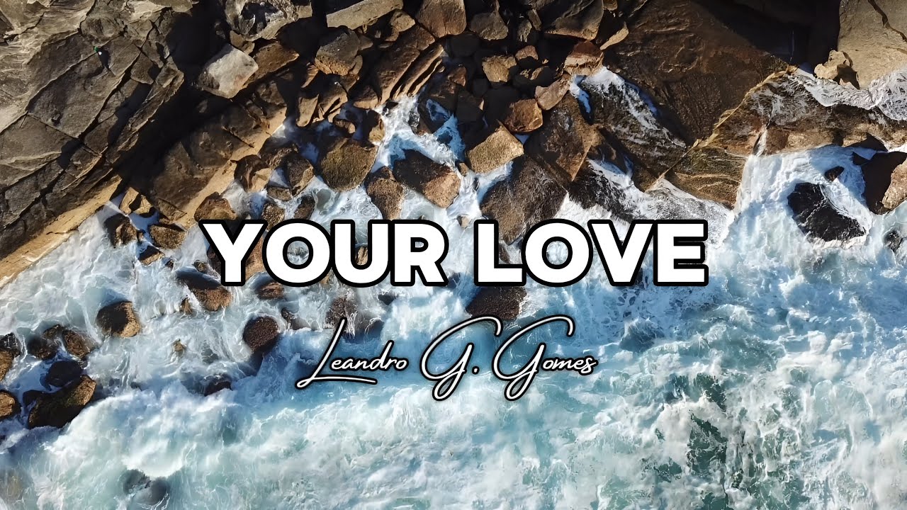 Your Love (Lyrics) | Leandro G. Gomes