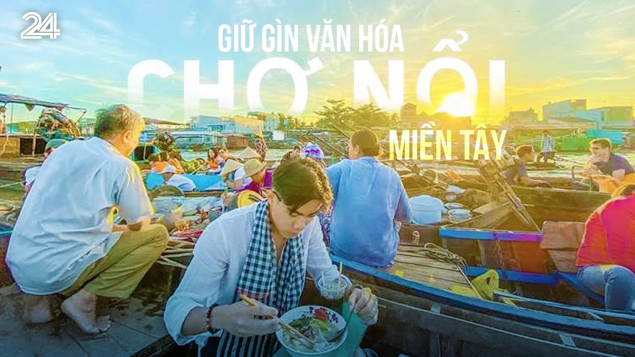 Giữ g&igrave;n văn h&oacute;a chợ nổi miền T&acirc;y | VTV24