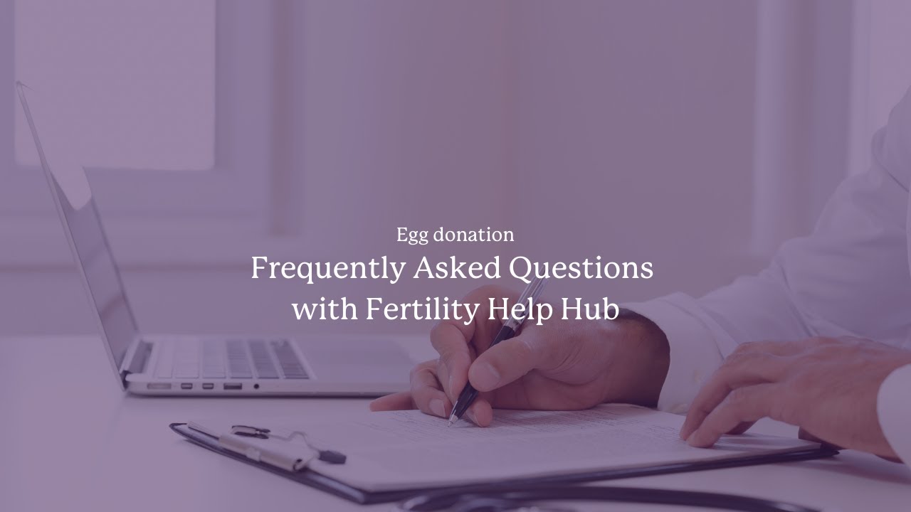 Egg Donation: Frequently Asked Questions with Dr Luca Sabatini and Fertility Help Hub