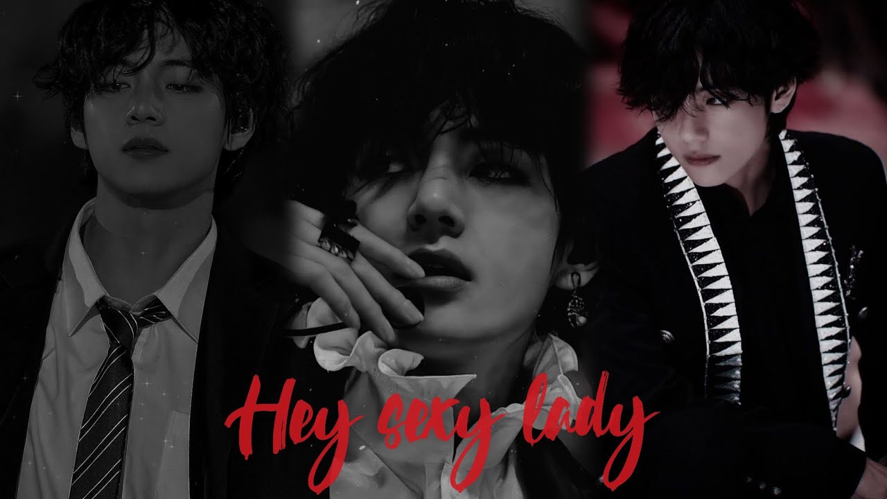 Kim Taehyung ~ Hey sexy lady (FMV)