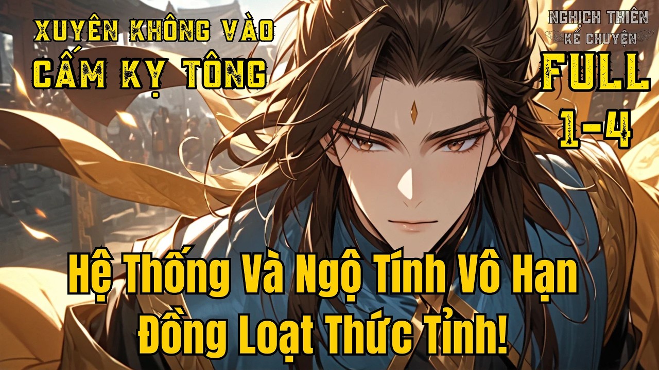 | FULL P1–4 | Xuyên Không Vào Cấm Kỵ Tông – Hệ Thống Và Ngộ Tính Vô Hạn Đồng Loạt Thức Tỉnh!