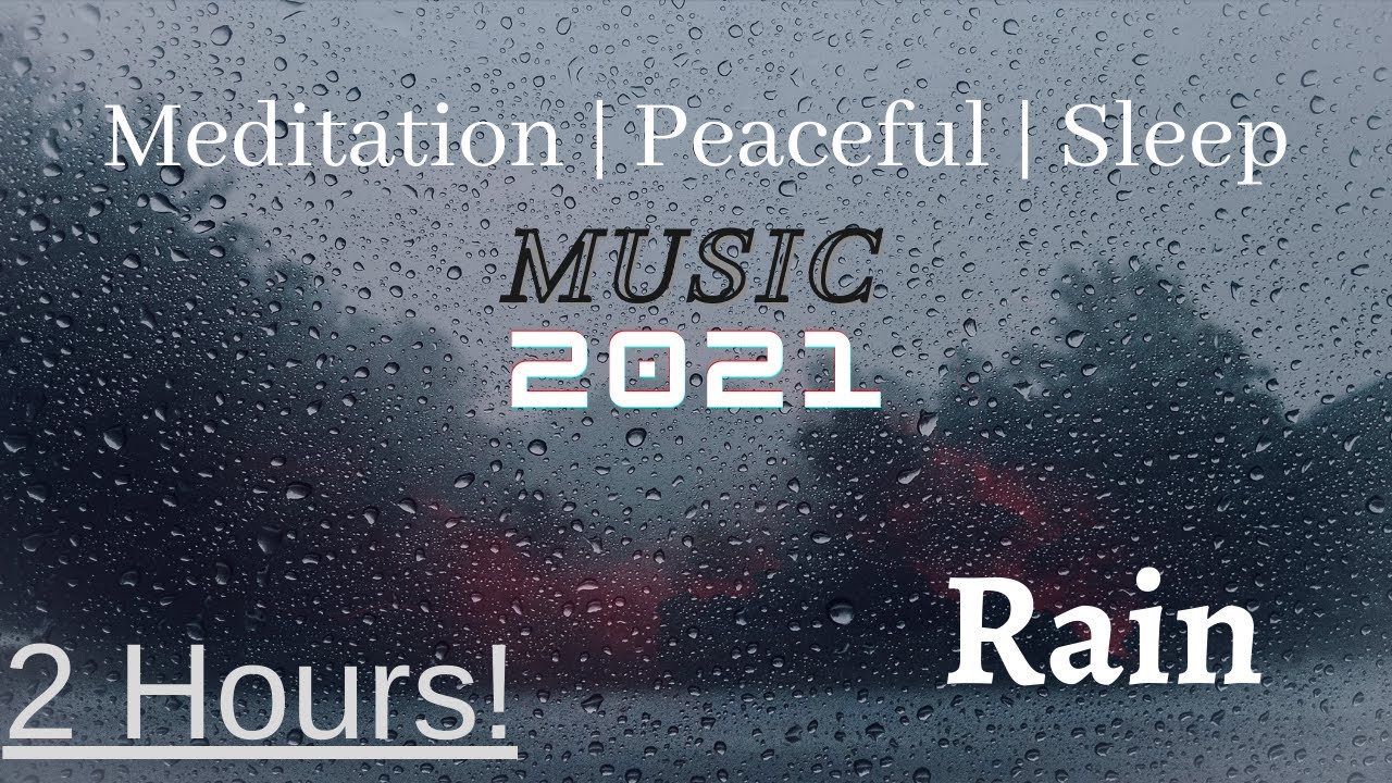 Meditation Music | Sleeping Music | Study Music | Soothing Rain Music 2021 | For 2 Hours!