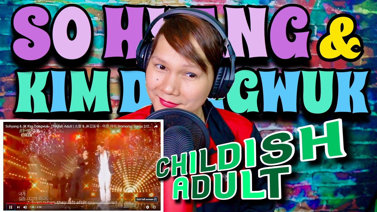 SO HYANG AND JK KIM DONGWUK - CHILDISH ADULT - IMMORTAL SONG 2 - REACTION