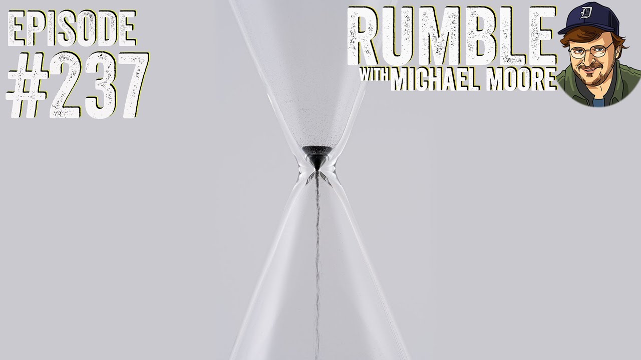 And in the End... | Ep. 237 Rumble with Michael Moore podcast