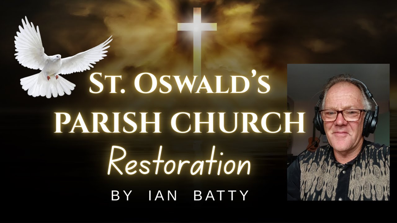 #ST. OSWALD'S CHURCH RESTORATION