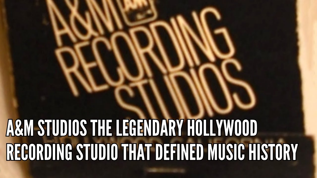 A&M Studios The Legendary Hollywood Recording Studio That Defined Music History