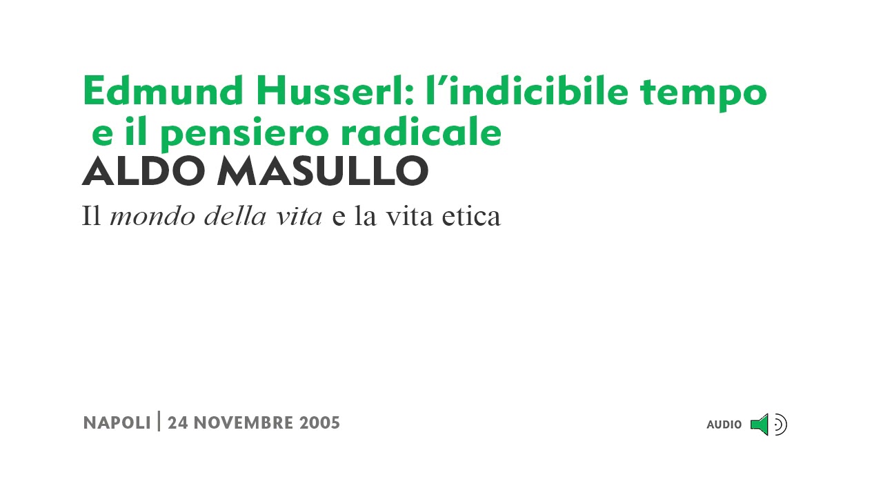 (4/4) Aldo Masullo - Edmund Husserl: l'indicibile tempo e il pensiero radicale