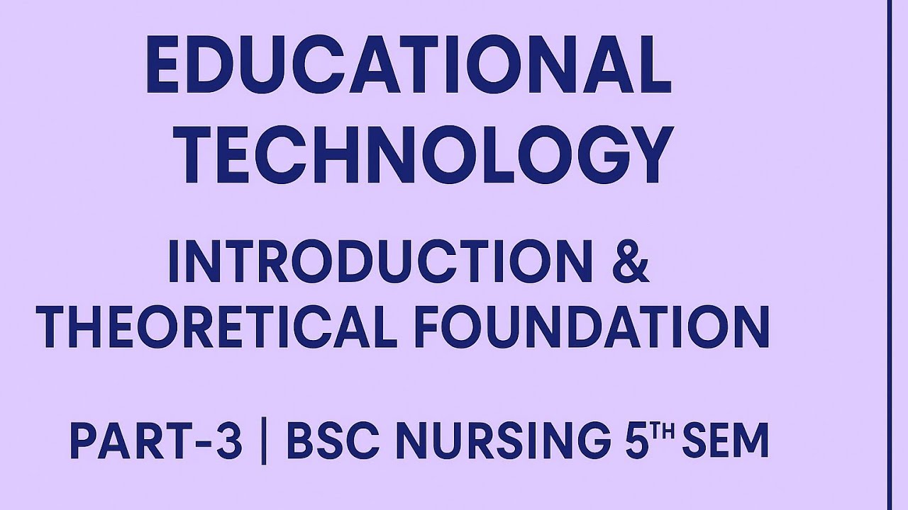 🎓Introduction and Theoretical Foundation | Part– 3 | Educational Technology | BSc Nursing 5th Sem ✨
