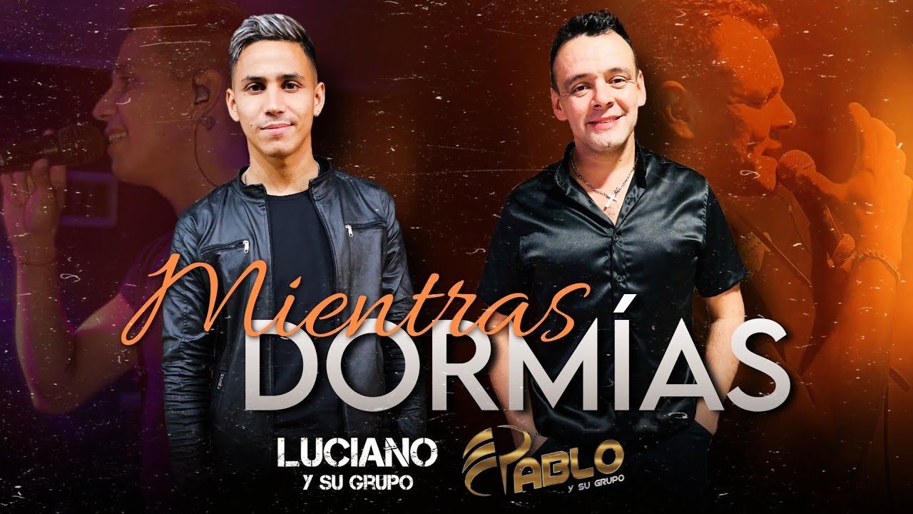 MIENTRAS DORMÍAS- LUCIANO Y SU GRUPO FT PABLO Y SU GRUPO