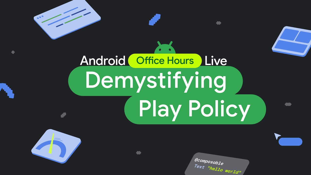 Navigating Google Play Policies & Publishing Best Practices - Android Developers Office Hours