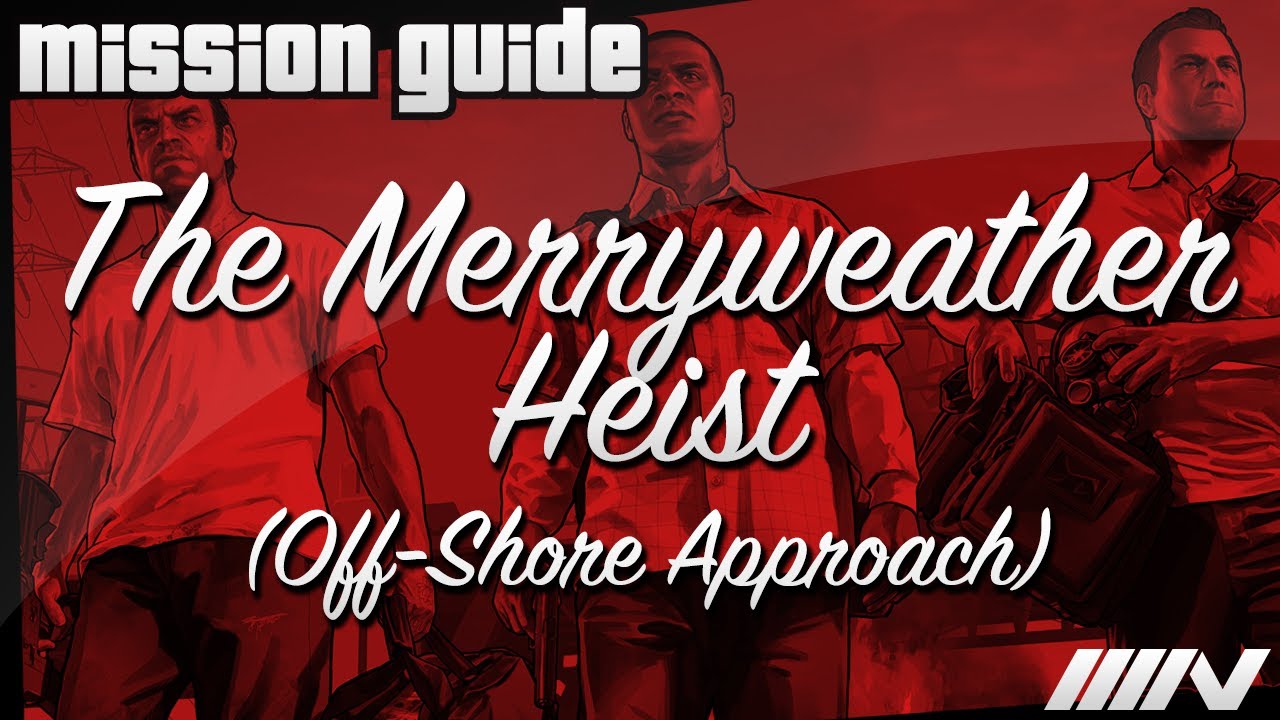 Grand Theft Auto 5 (GTA V) Mission Guide - The Merryweather Heist - Off Shore Approach (100%)