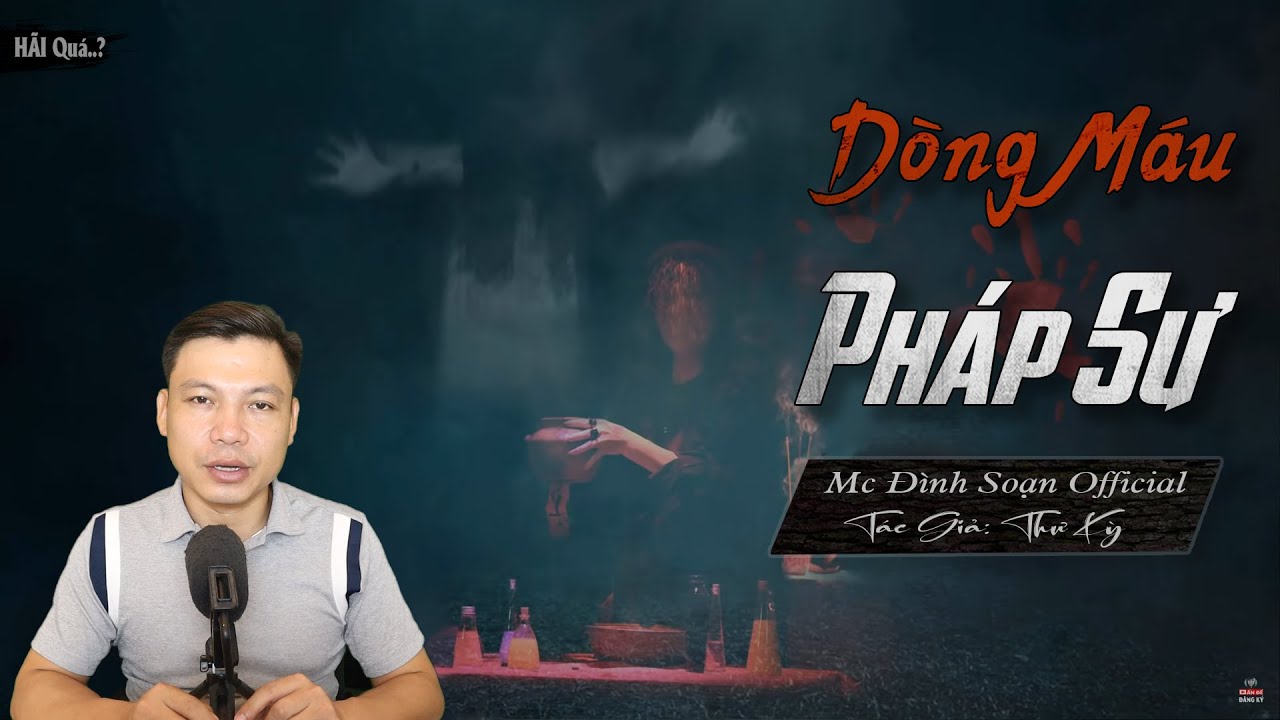 Truyện Ma: DÒNG MÁU PHÁP SƯ Truyện ma mới có thật về MC Đình Soạn Kể Lạnh Gáy