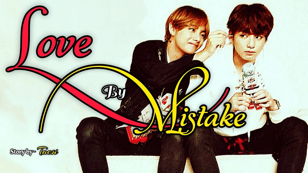 LOVE BY MISTAKE || TaeKook Oneshot || GreePleHope♡