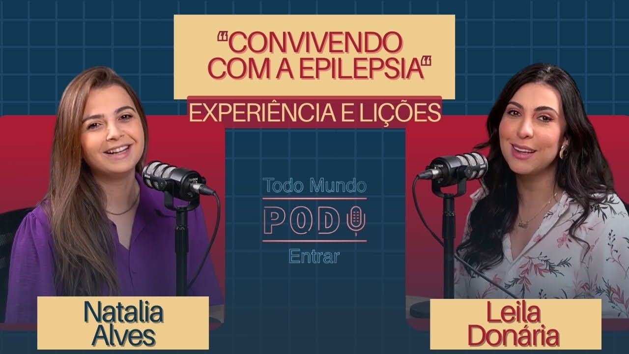 CONVIVENDO COM A EPILEPSIA: EXPERIÊNCIA E LIÇÕES - Natalia Alves - Todo Mundo Pod Entrar #31
