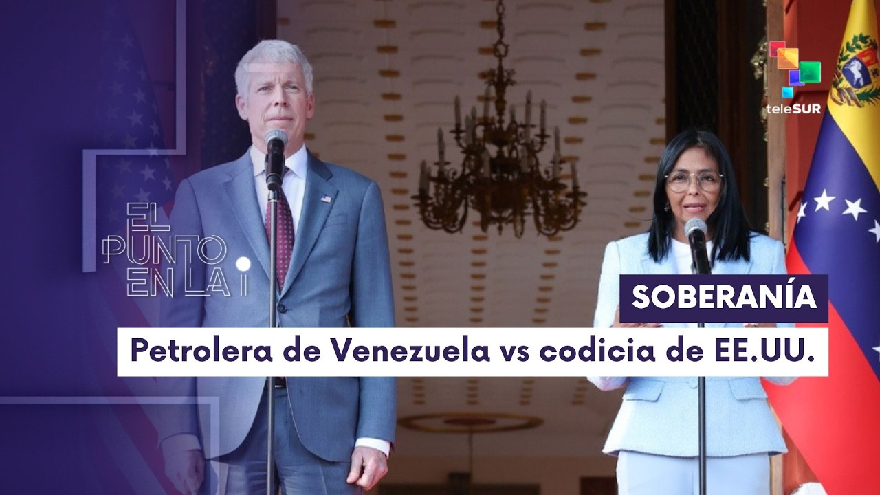 El punto en la I | Soberanía petrolera de Venezuela vs codicia de EE. UU.