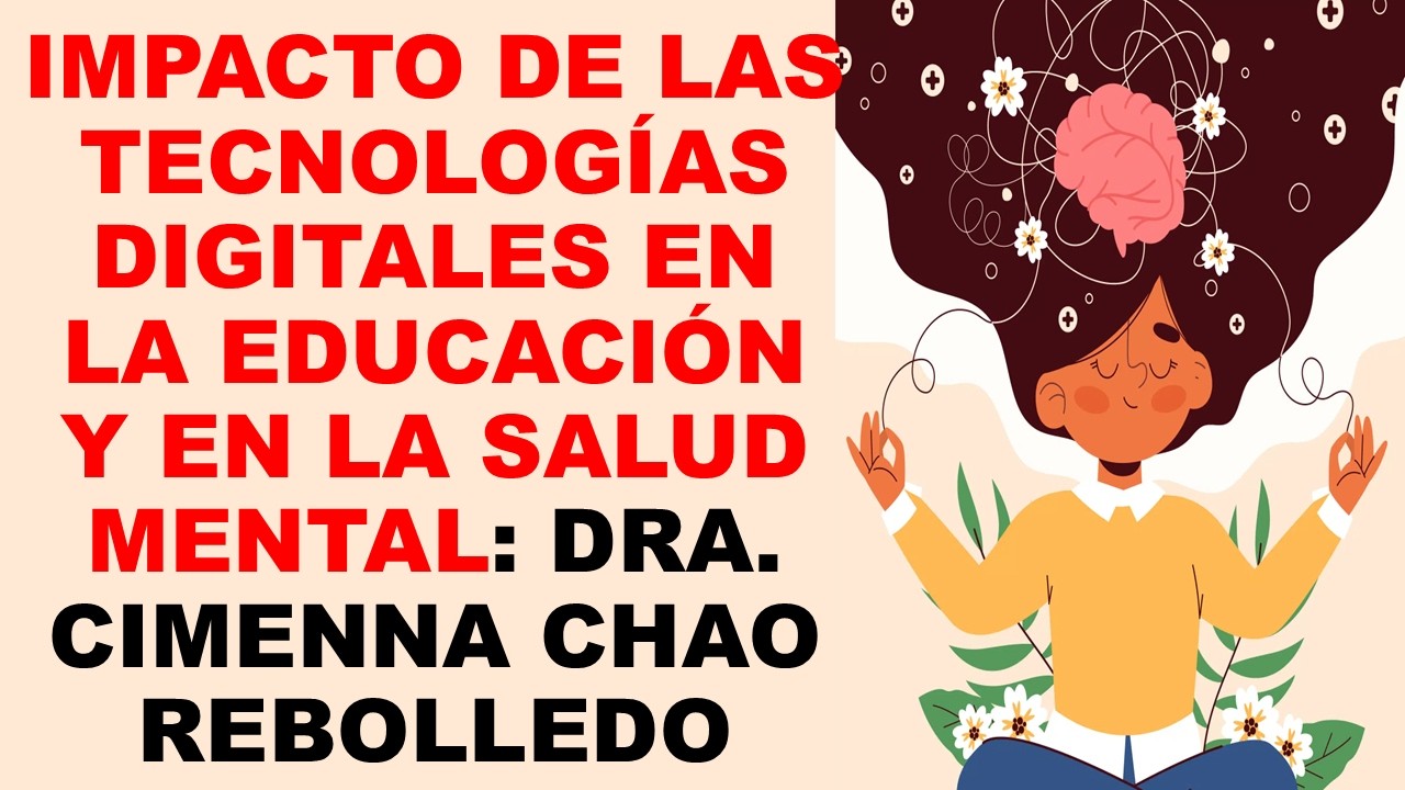 Soy Docente: IMPACTO DE LAS TECNOLOGÍAS DIGITALES EN LA EDUCACIÓN Y EN LA SALUD MENTAL: DRA. CIMENNA