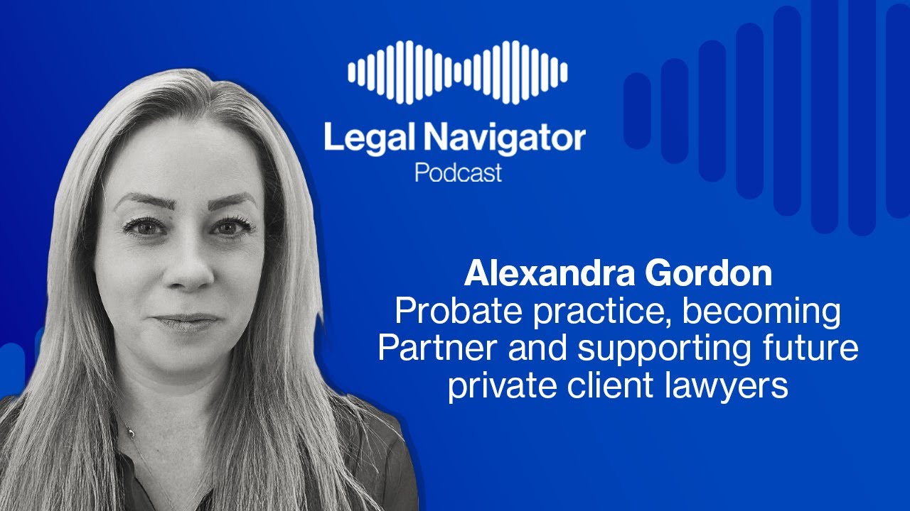 Alexandra Gordon on what it takes to work in probate, becoming Partner and supporting future lawyers