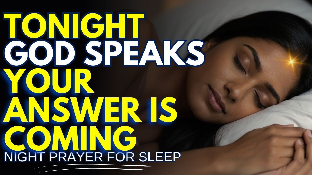 GOD WANTS TO SPEAK TO YOU TONIGHT | LISTEN BEFORE YOU SLEEP FOR YOUR ANSWER | NIGHT PRAYER FOR SLEEP
