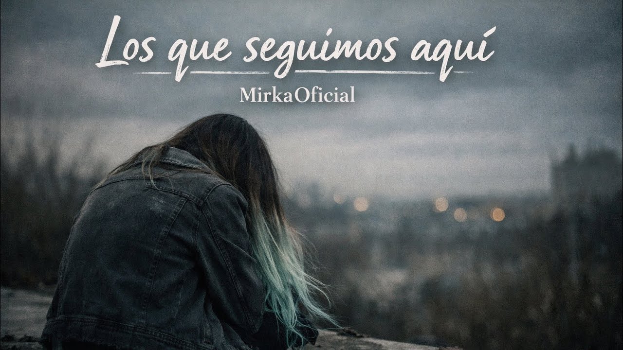 Los Que Seguimos Aquí - Letra {Mirka Oficial}