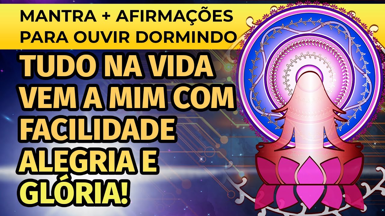 TUDO NA VIDA VEM A MIM COM FACILIDADE ALEGRIA E GL&Oacute;RIA! MANTRA + AFIRMA&Ccedil;&Otilde;ES PARA OUVIR DORMINDO