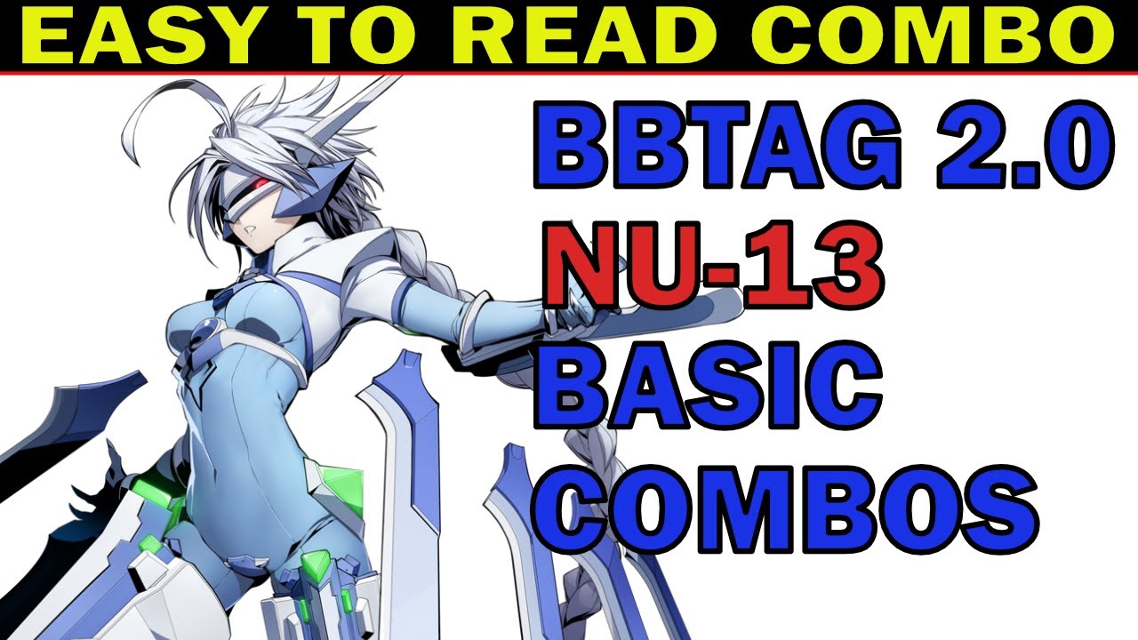BBTAG NU 13 BEST BASIC COMBOS - EASY TO READ COMBO INPUTS - EASY TO ADVANCE - ZEPHELA