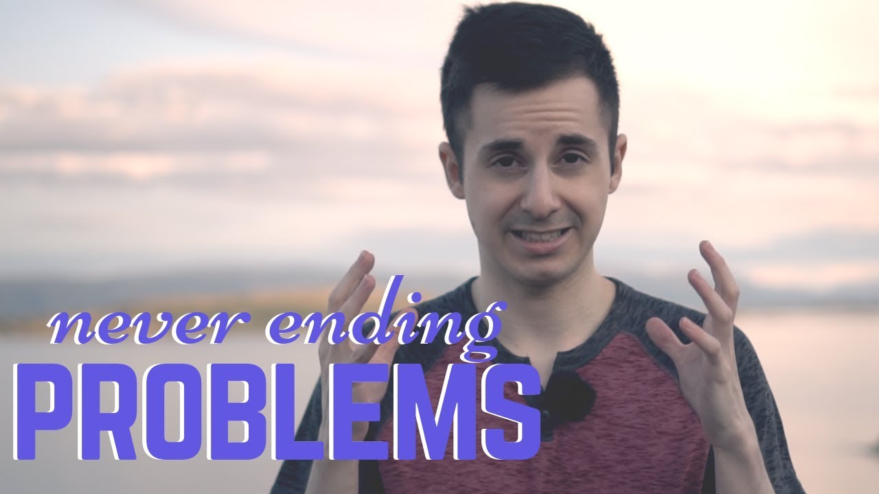 Why You Have a Never Ending Source of Problems!