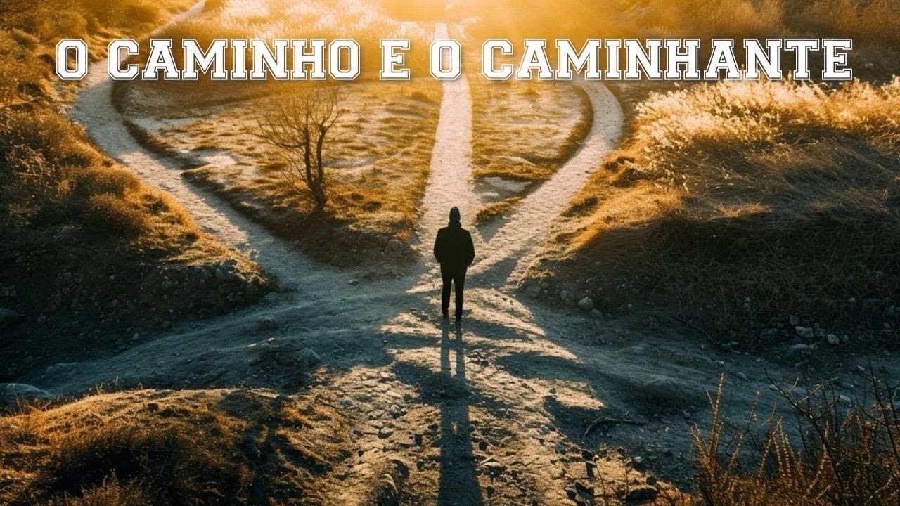 O CAMINHO E O CAMINHANTE