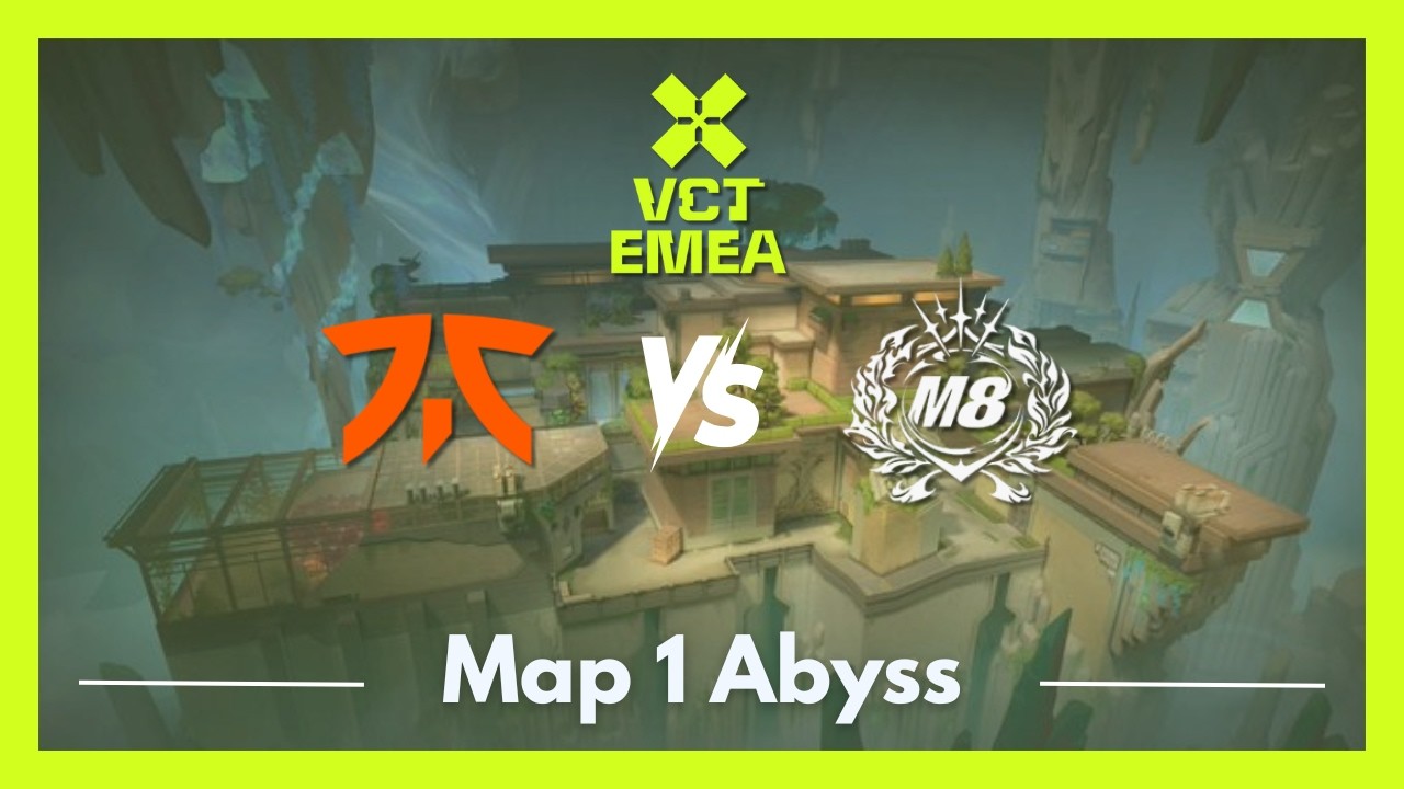 FNC vs M8 | VCT EMEA Kickoff | Map 1 Abyss