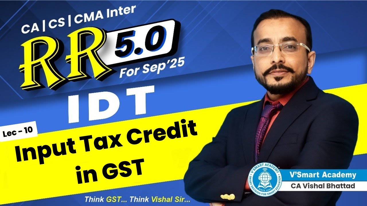 10 | Input Tax Credit in GST |  RR 5.0 For Sept 25 | CA Inter IDT | CA Vishal Bhattad