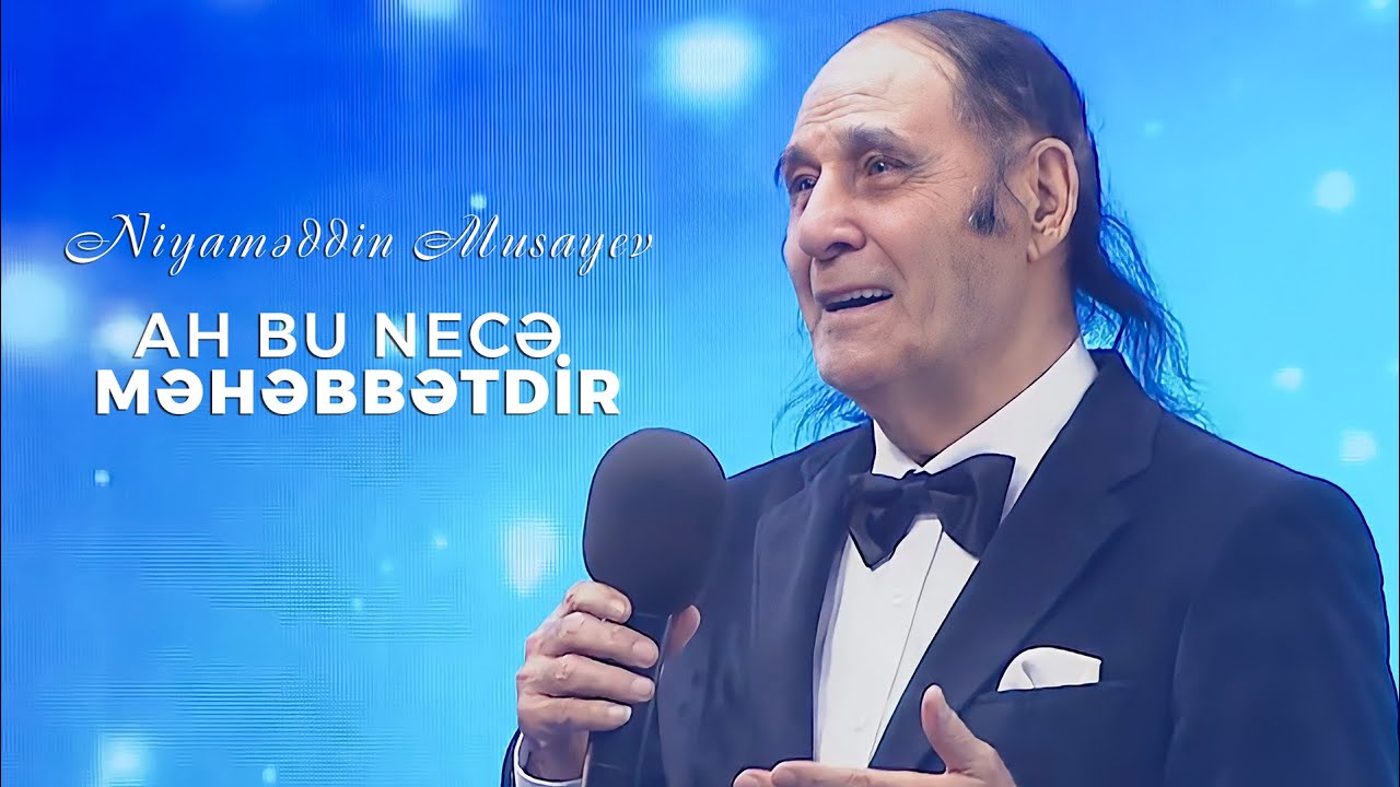Niyaməddin Musayev – Ah bu necə məhəbbətdir