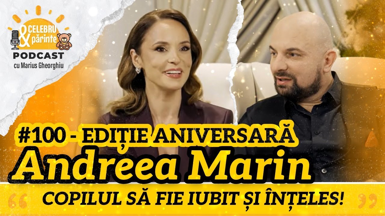 ANDREEA MARIN | ORICE FEMEIE TREBUIE SĂ ÎNVEȚE SĂ SE PREȚUIASCĂ PE SINE | Celebru&PărintePODCAST#100
