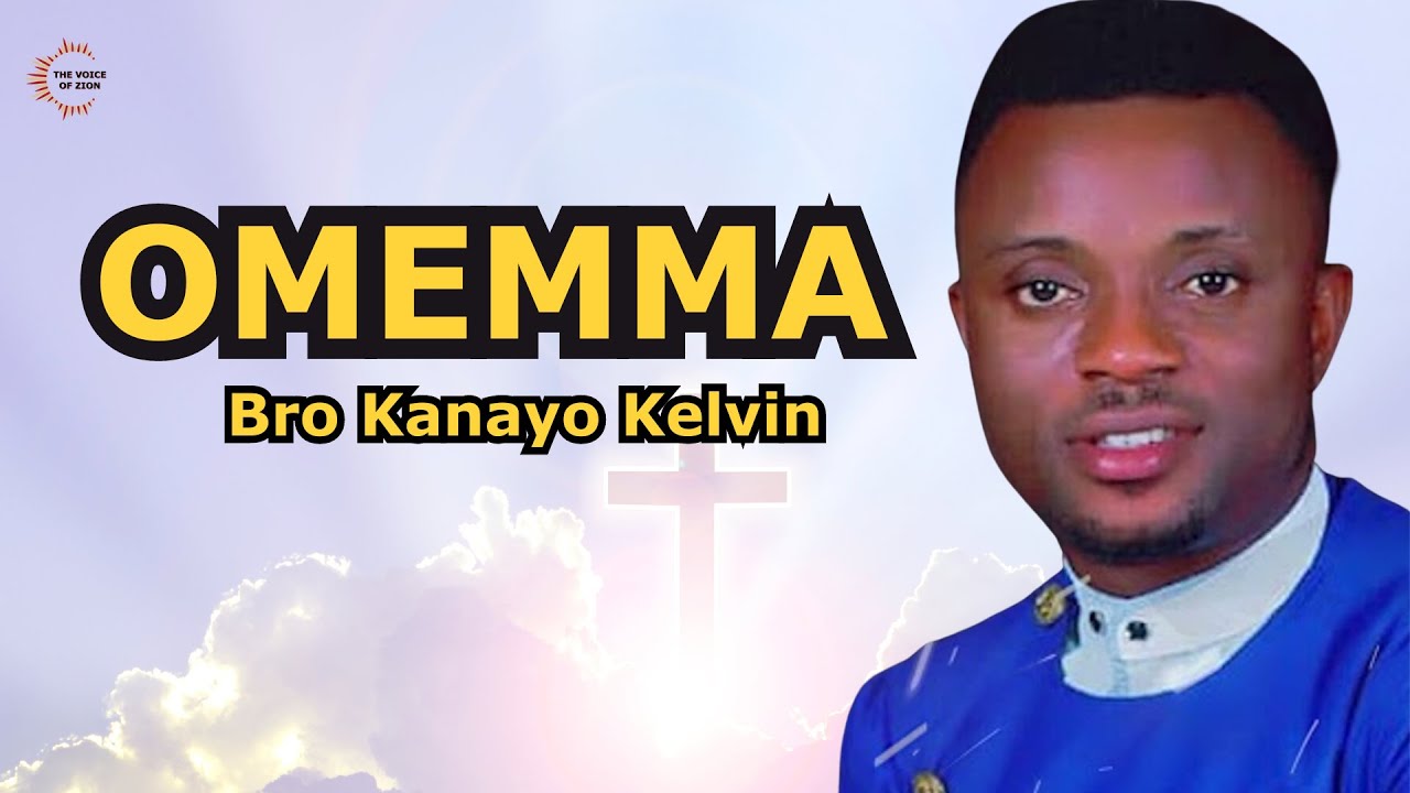 BRO KANAYO KELVIN || OMEMMA- ZION WORSHIP SONGS