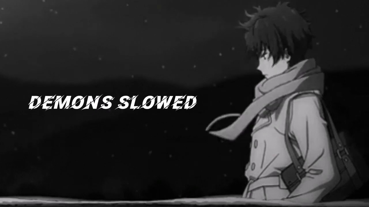 Demons - Imagine Dragons - Anti-Nightcore (Slowed down)