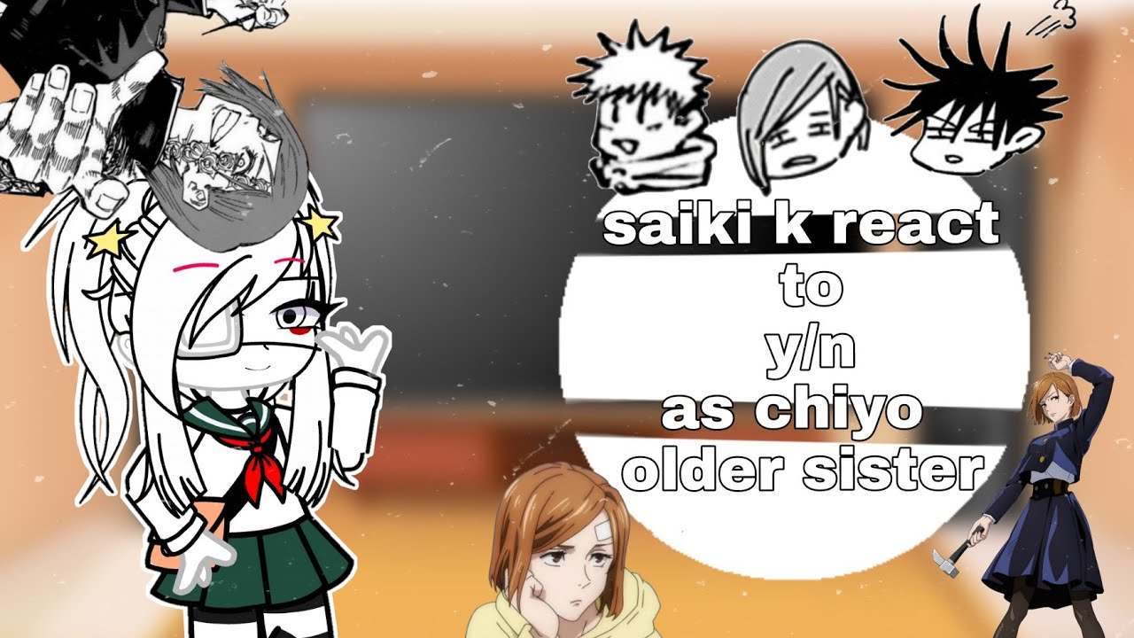 ○Saiki k react to f!m y/n as chiyos older sister○||f!m y/n as nobara kugisaki ||part 2||gacha club