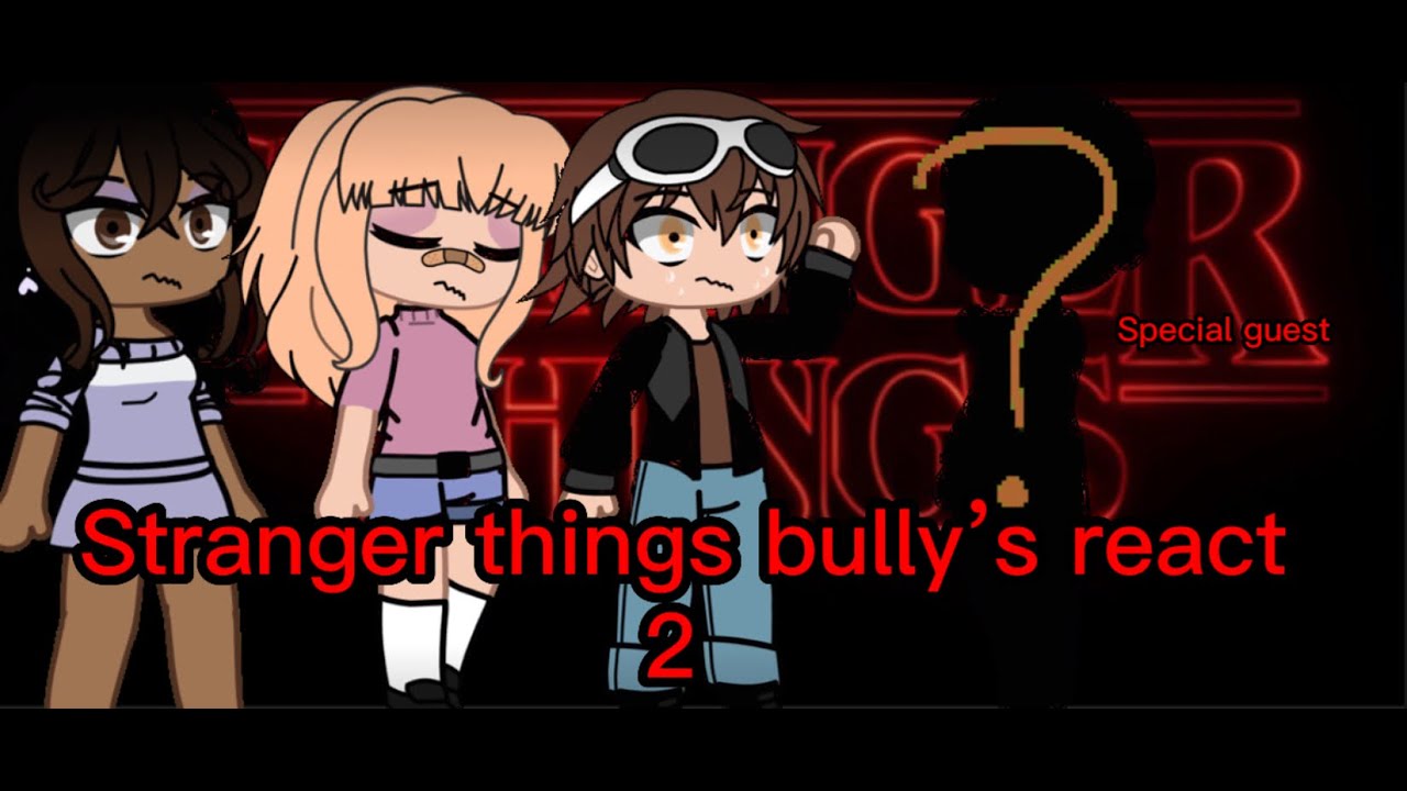 Stranger things bully’s react 2/? (SPECIAL GUEST)
