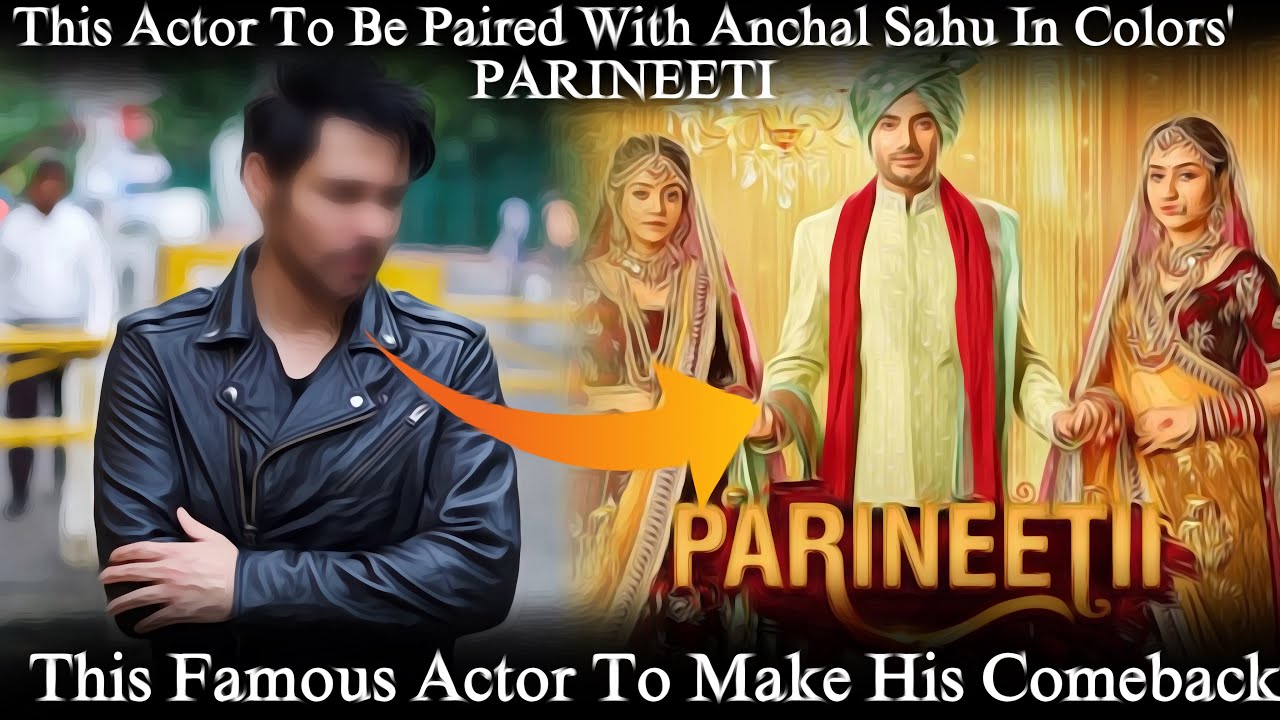 PARINEETI:- This Famous Actor To Comeback On Tv After 3 Years | To The Point Updates |