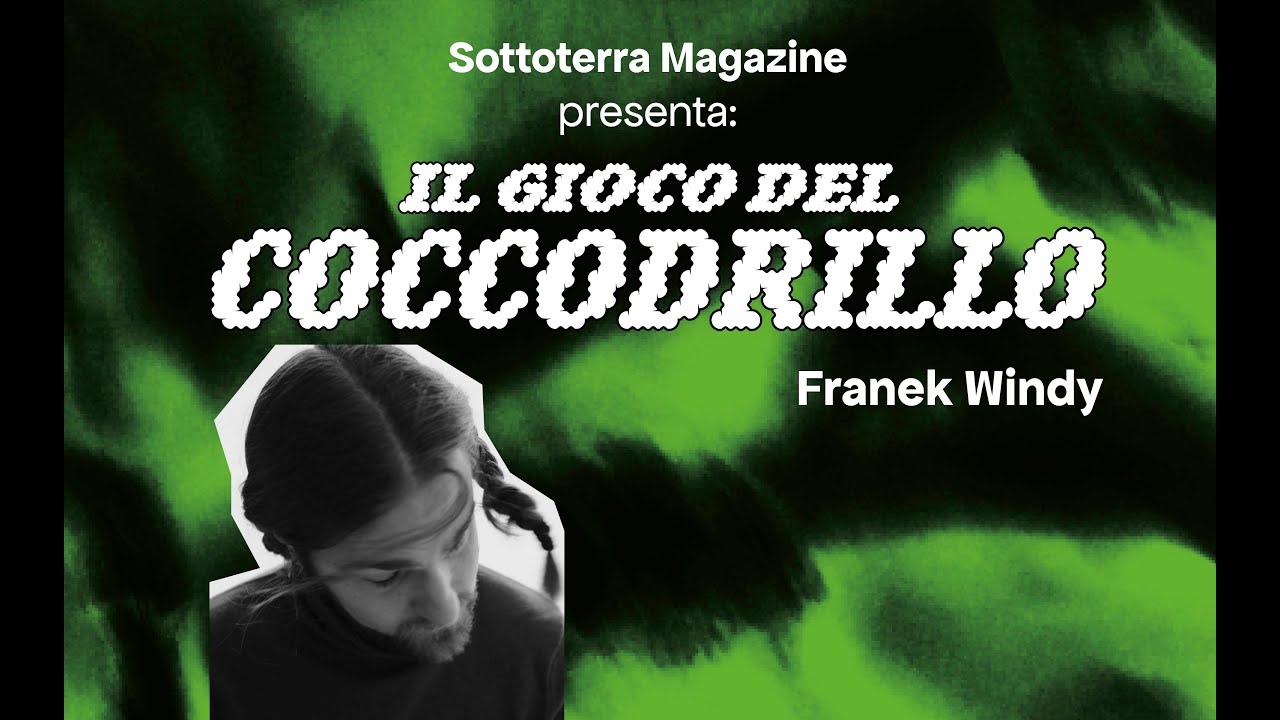 Il Gioco del Coccodrillo con Franek Windy [Sottoterra Magazine x Arcella Bella 2022]