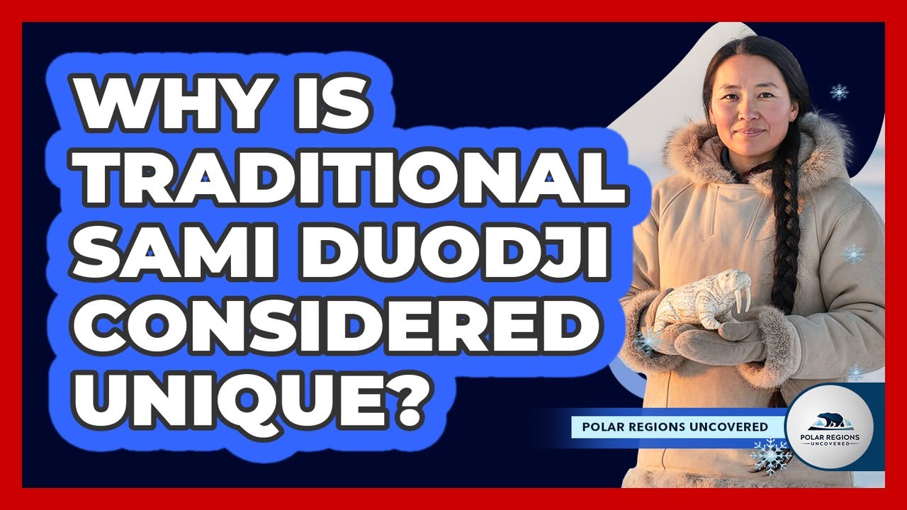 Why Is Traditional Sami Duodji Considered Unique? - Polar Regions Uncovered