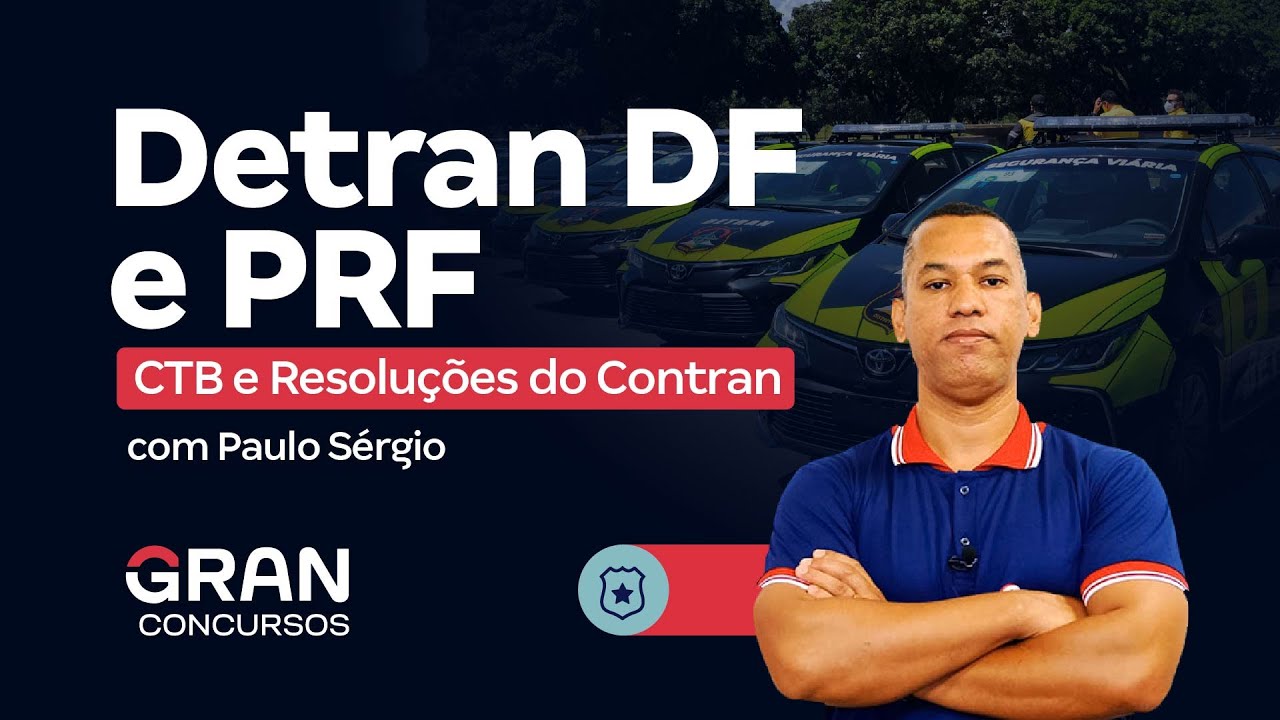 Concursos Detran DF e PRF - CTB e Resoluções do Contran com Paulo Sérgio
