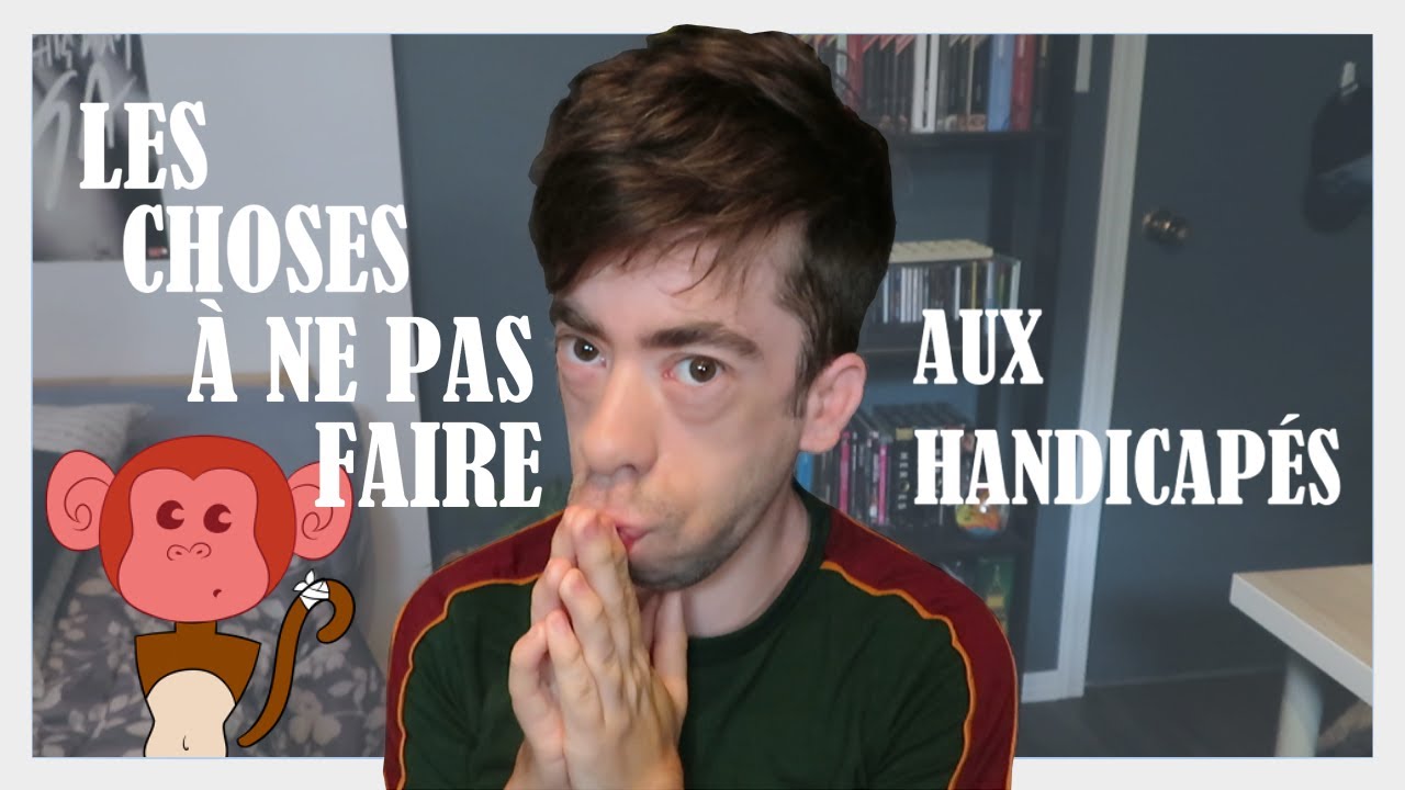 Choses à ne pas faire à un handicapé - Le Petit Singe