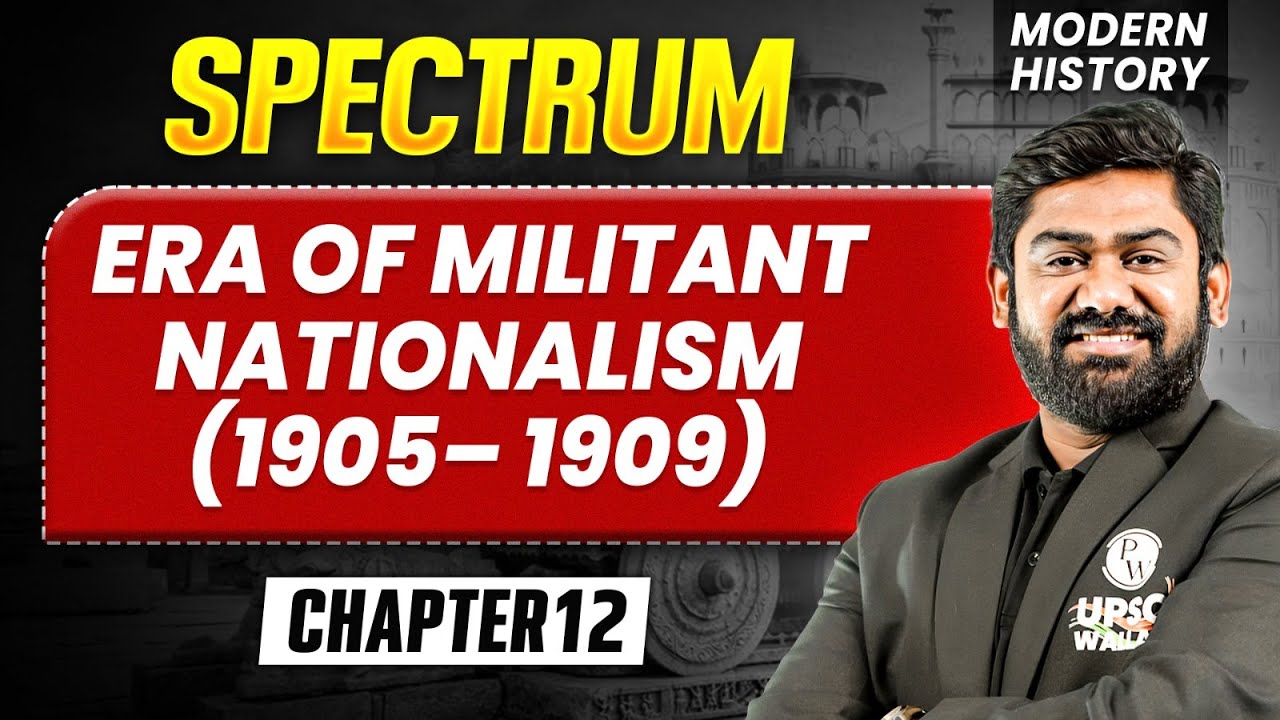 Era of Militant Nationalism (1905– 1909) FULL CHAPTER | Modern History Spectrum | UPSC 2027