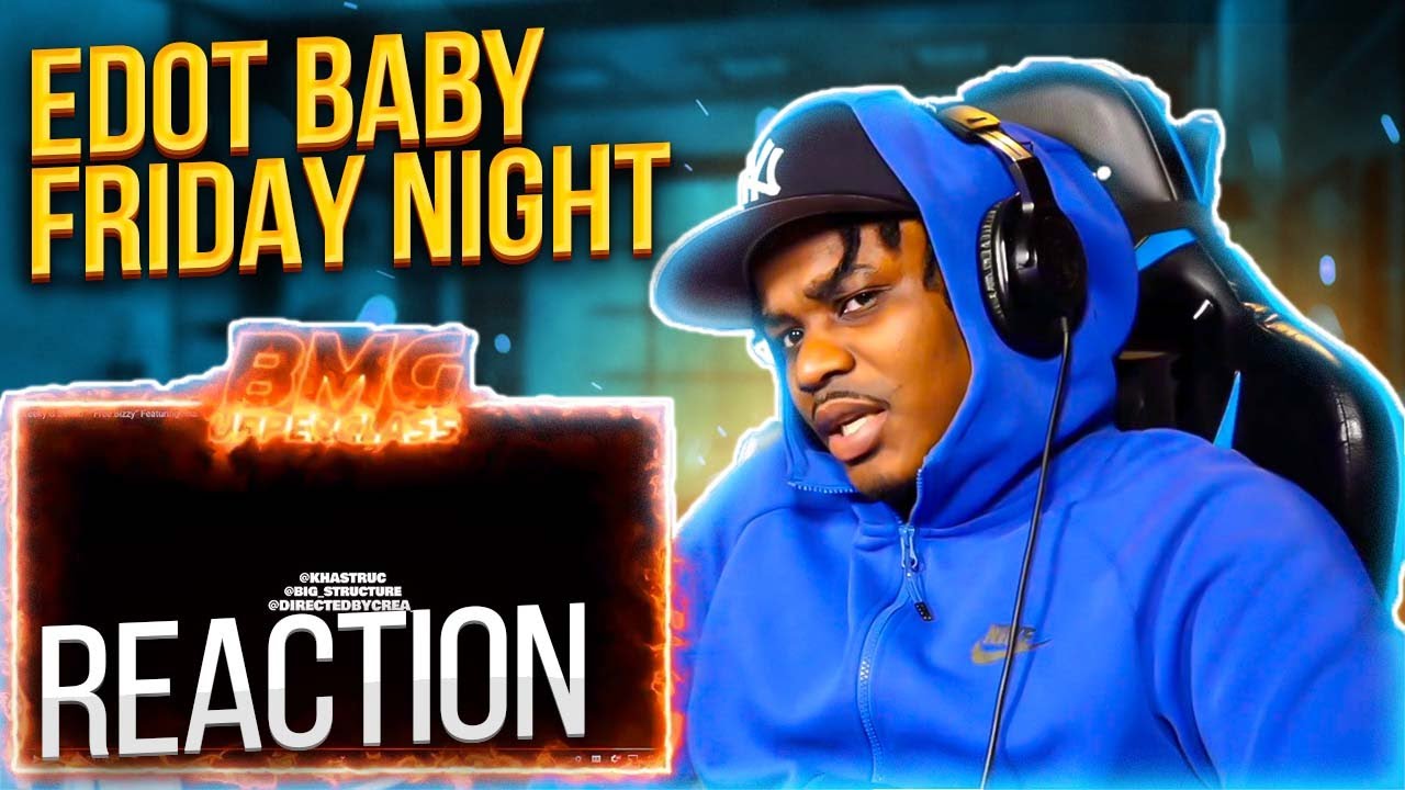 Edot Baby - “FRIDAY NIGHT” (Official Music Video) Upper Cla$$ Reaction
