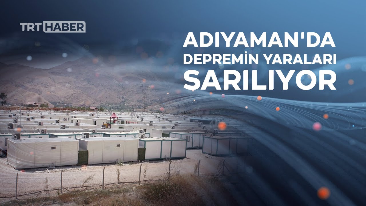 Depremin yaraları sarılıyor: 6 ayda Adıyaman'da neler değişti?