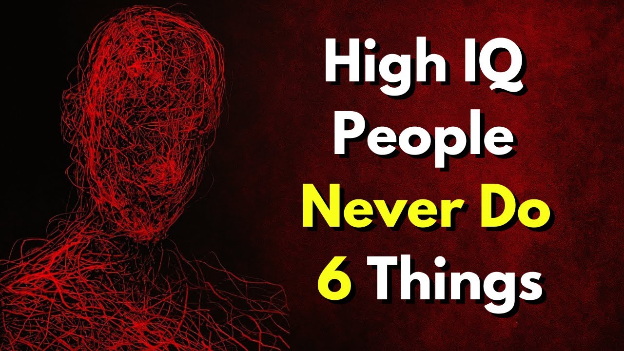 Highly Intelligent People Never Do These 6 Things - And Why You Shouldn't Either!