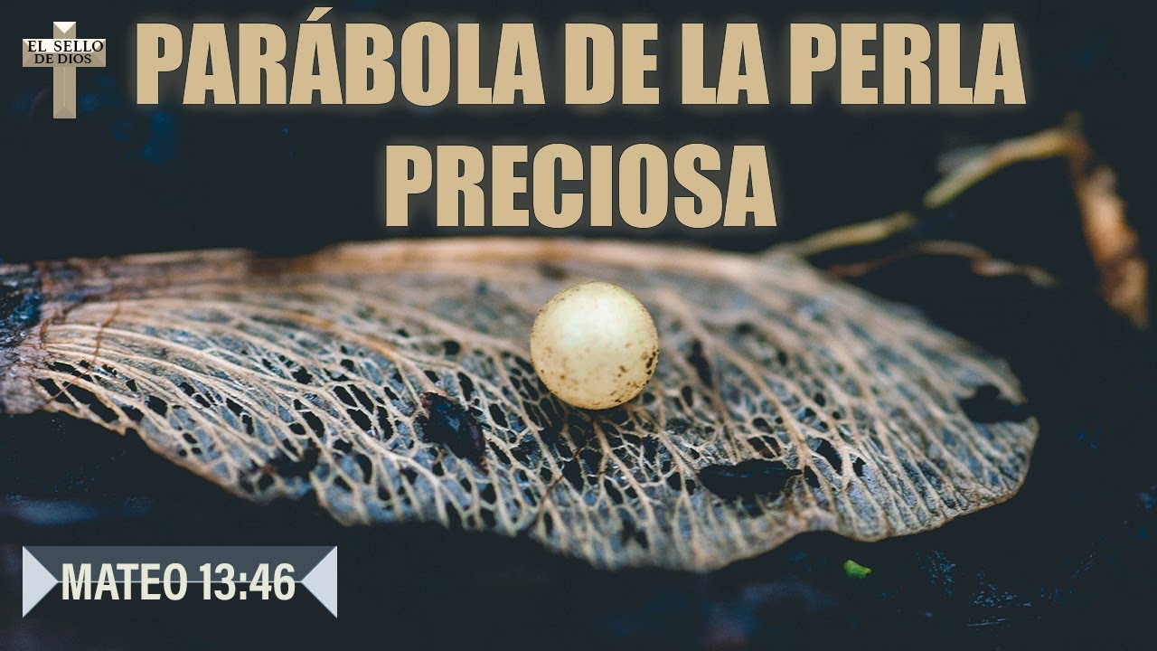 PARÁBOLA DE LA PERLA PRECIOSA - 2022 - MATEO 13:46 - SU SIGNIFICADO ESPIRITUAL