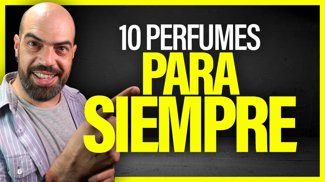 🔥 TOP 10 PERFUMES para SIEMPRE 🔥 10 fragancias de hombre para usar toda la vida | Perfumismo