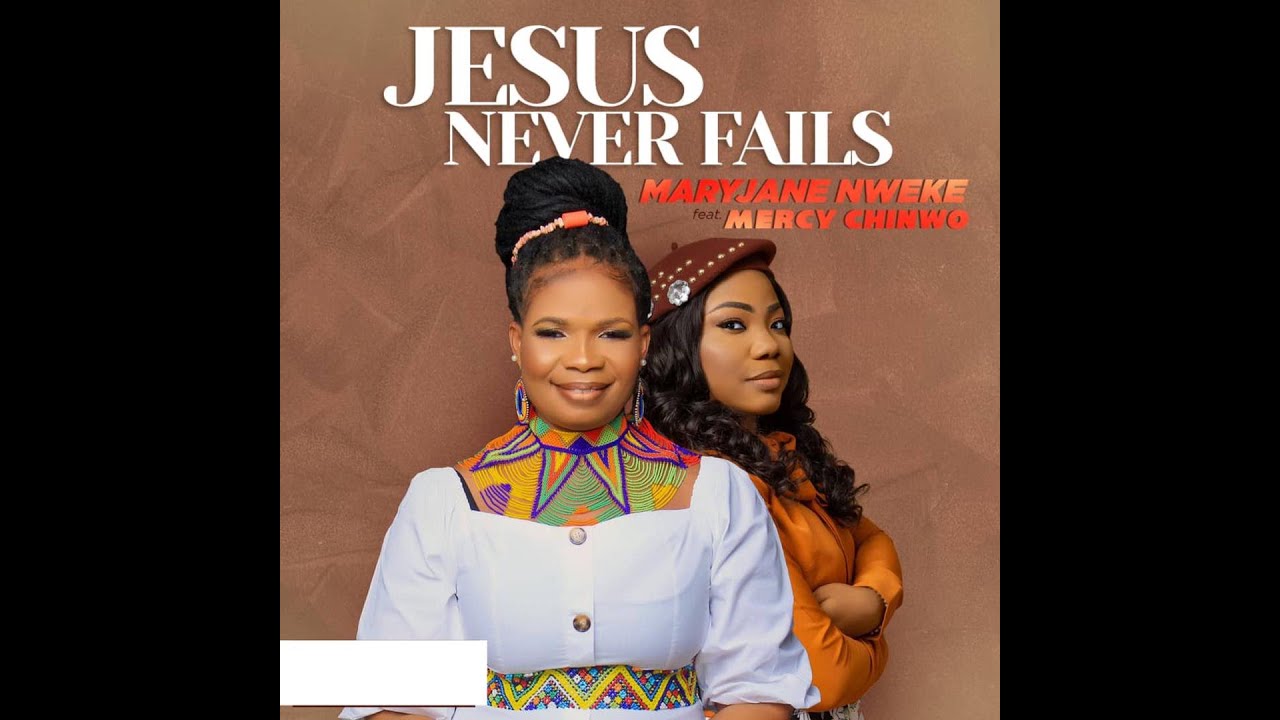 MaryJane Nweke x Mercy Chinwo - Jesus Never Fails [Official Lyrics Video]