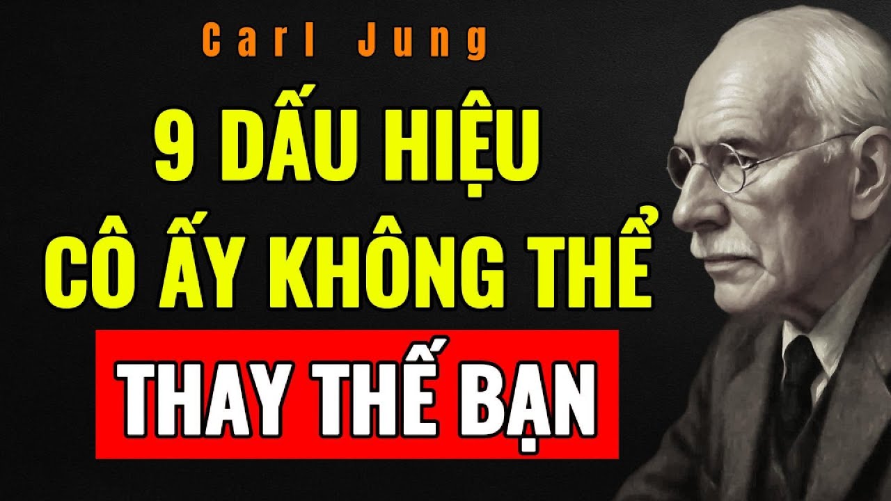 9 DẤU HIỆU BẠN LÀ NGƯỜI ĐÀN ÔNG CÔ ẤY KHÔNG THỂ THAY THẾ (DÙ CỐ QUÊN ĐẾN MỨC NÀO) | Carl Jung